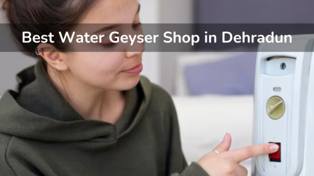 Best-Water-Geyser-Shop-in-Dehradun